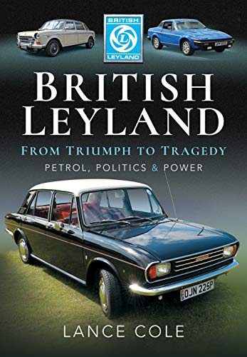 British Leyland: From Triumph to Tragedy: Petrol, Politics & Power